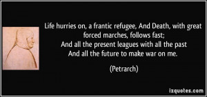 hurries on, a frantic refugee, /And Death, with great forced marches ...