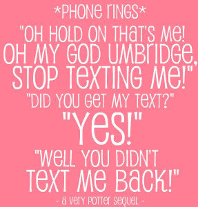 Umbridge Texting - A Very Potter Sequel Quote - photo Umbridge.jpg