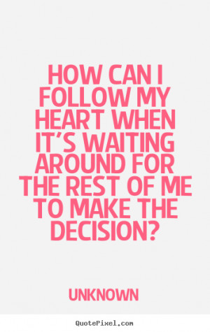 of me to make the decision unknown more love quotes friendship quotes ...