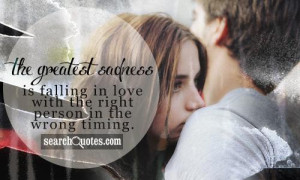 ... sadness is falling in love with the right person in the wrong timing