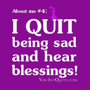Quotes about me quite being sad and hear blessing