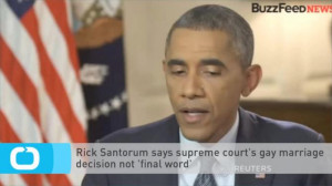 Rick Santorum Says Supreme Court's Gay Marriage Decision not 'final ...