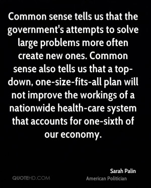 Common sense tells us that the government's attempts to solve large ...