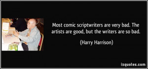 The artists are good but the writers are so bad Harry Harrison