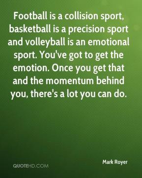 Mark Royer - Football is a collision sport, basketball is a precision ...