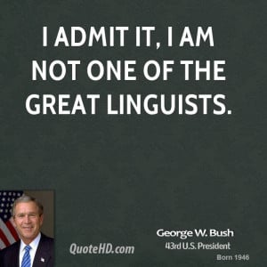 admit it, I am not one of the great linguists.