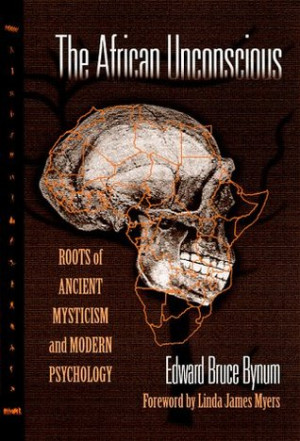 The African Unconscious: Roots of Ancient Mysticism and Modern ...