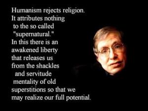 ... from Stephen Hawking could be describing both Humanism and Atheism
