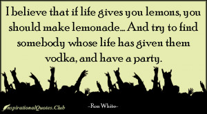 Quote If Life Gives You Lemons Ron White Vodka