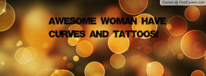 Awesome Woman Have Curves And Tattoos Facebook Quote Cover 91508 ...