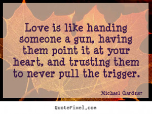 pull the trigger michael gardner more love quotes friendship quotes ...