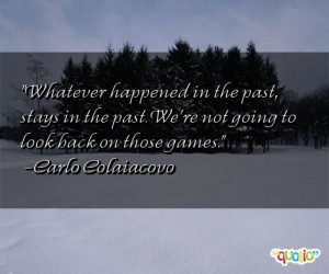 Whatever happened in the past , stays in the past. We're not going to ...