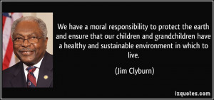 We have a moral responsibility to protect the earth and ensure that ...