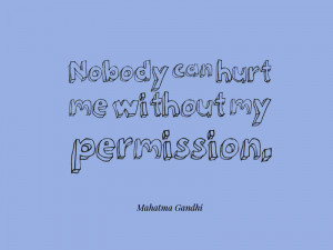 26. “Nobody can hurt me without my permission.” – Mahatma Gandhi ...