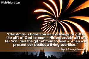 Christmas is based on an exchange of gifts, the gift of God to man ...