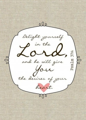 psalm 37 4 delight yourself in the lord and he will give you the ...