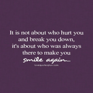 not about who hurt you and break you down, it’s about who was always ...