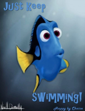 Just keep swimming Dory in Finding Nemo quote via Happy Dreams via ...