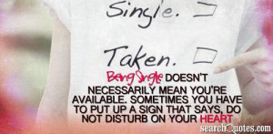 Being single doesn't necessarily mean you're available. Sometimes you ...