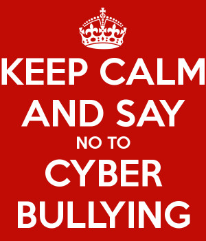 KEEP CALM AND SAY NO TO CYBER BULLYING