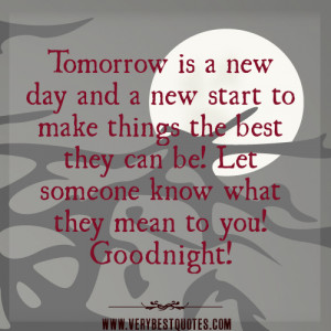 Tomorrow is a new day and a new start to make things the best they can ...