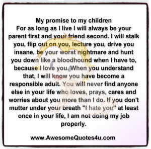 For as long as I live I will always be your parent first and