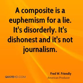 ... for a lie. It's disorderly. It's dishonest and it's not journalism