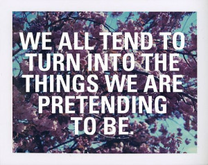 Eventually... unless we find the strength to stop pretending and be ...