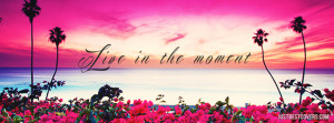 Live In The Moment Facebook Cover Photo