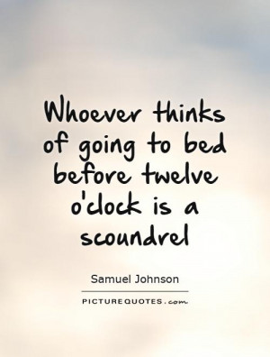 ... of going to bed before twelve o'clock is a scoundrel Picture Quote #1