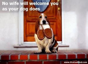 ... you as your dog does - Positive and Good Quotes - StatusMind.com