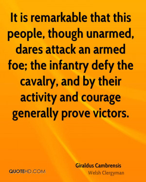 It is remarkable that this people, though unarmed, dares attack an ...
