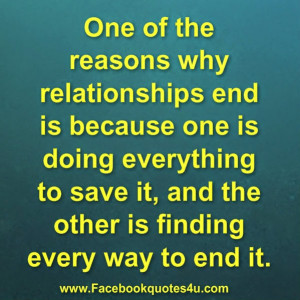 One of the reasons why relationships end is because one is doing ...