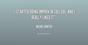 started doing improv in college, and I really liked it.”