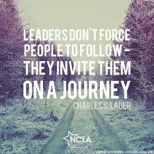... People To Follow They Invite Them On A Journey ~ Leadership Quote