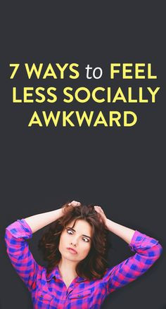ways to feel less socially awkward More