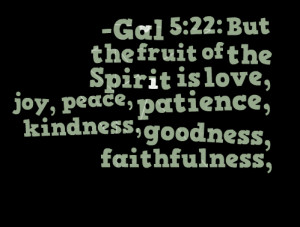 Quotes Picture: gal 5:22: but the fruit of the spirit is love, joy ...