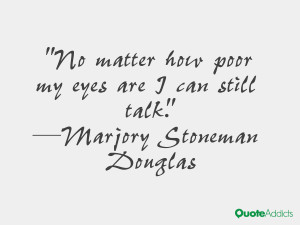 marjory stoneman douglas quotes no matter how poor my eyes are i can ...