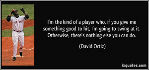 quote-i-m-the-kind-of-a-player-who-if-you-give-me-something-good-to ...