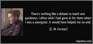 nothing like a debate to teach one quickness. I often wish I had gone ...