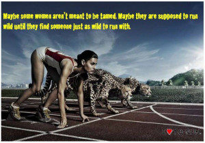 Maybe some women aren't meant to be tamed. Maybe they are supposed to ...