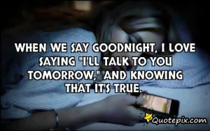 When we say goodnight, I love saying “I’ll talk to you tomorrow ...