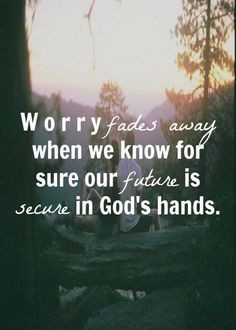Worry fades away when we know our future is in God's hands https://www ...
