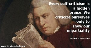 Every self-criticism is a hidden praise. We criticize ourselves only ...