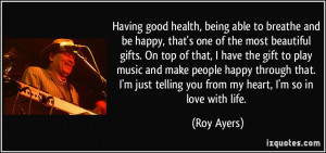 most beautiful gifts. On top of that, I have the gift to play music ...