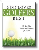 god loves golfers best the best jokes quotes and cartoons for golfers