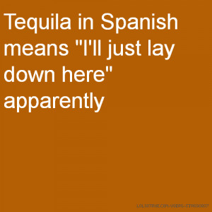 Tequila in Spanish means 