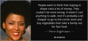 ... than take a family out for fast food. - Florence Griffith Joyner