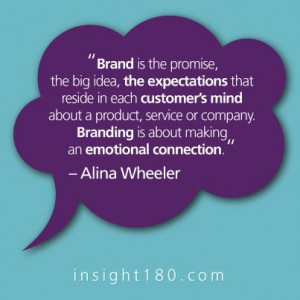 ... . Branding is about making an emotional connection.