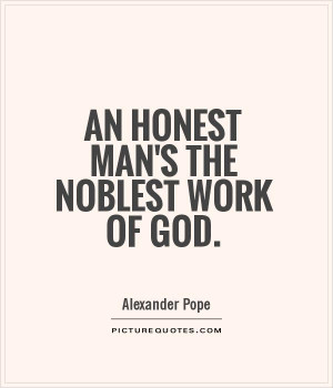 Honest Man The Noblest Work...
